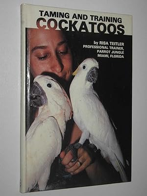 Immagine del venditore per Taming And Training Cockatoos venduto da Manyhills Books