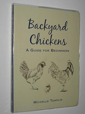 Backyard Chickens : A Guide For Beginners