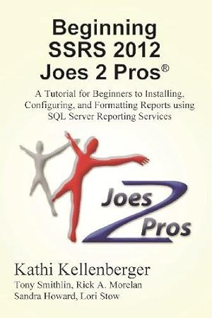 Imagen del vendedor de Beginning Ssrs 2012 Joes 2 Pros (R): A Tutorial for Beginners to Installing, Configuring, and Formatting Reports Using SQL Server Reporting Services a la venta por WeBuyBooks