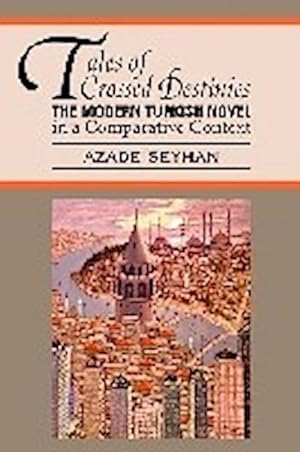 Seller image for Tales of Crossed Destinies: The Modern Turkish Novel in a Comparative Context for sale by AHA-BUCH GmbH
