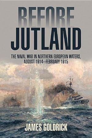 Bild des Verkufers fr Before Jutland: The Naval War in Northern European Waters, August 1914-February 1915 zum Verkauf von AHA-BUCH GmbH