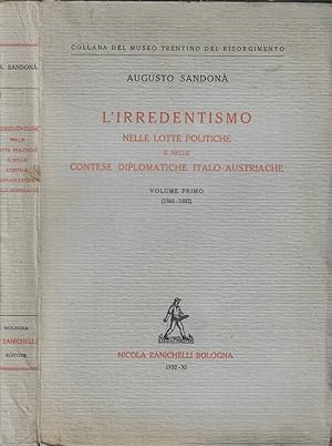 Seller image for L'irredentismo nelle lotte politiche e nelle contese diplomatiche italo-austriache Vol. I (1866-1882) for sale by Biblioteca di Babele