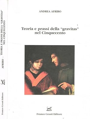 Bild des Verkufers fr Teoria e prassi della gravitas nel Cinquecento zum Verkauf von Biblioteca di Babele