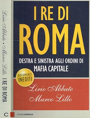 Image du vendeur pour I Re di Roma. Destra e sinistra agli ordini di mafia capitale mis en vente par Biblioteca di Babele