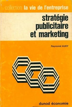 Stratégie publicitaire et marketing - Raymond Audy