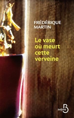 Image du vendeur pour Le vase o? meurt cette verveine - Fr?d?rique Martin mis en vente par Book Hmisphres