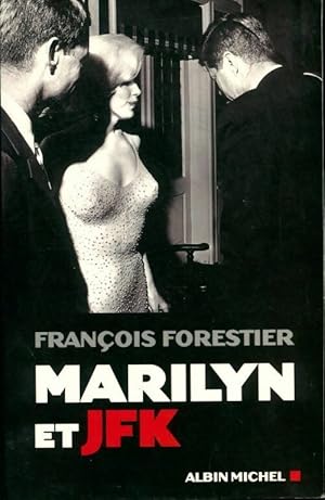 Marilyn et JFK - Fran?ois Forestier