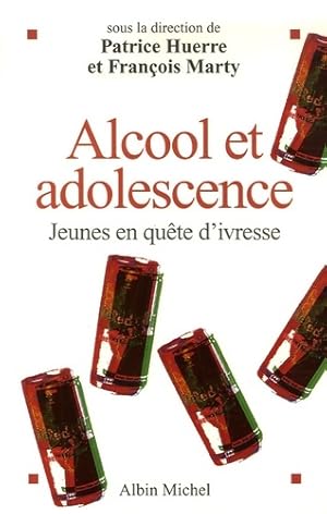 Alcool et adolescence. Jeunes en qu te d'ivresse - Fran ois Huerre