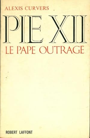 Seller image for Pie XII le pape outrag? - Alexis Curvers for sale by Book Hmisphres