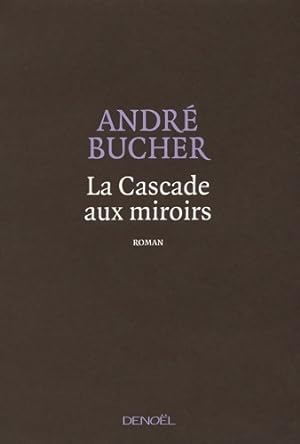 Image du vendeur pour La cascade aux miroirs - Andr? Bucher mis en vente par Book Hmisphres