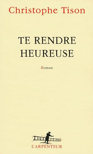 Image du vendeur pour Te rendre heureuse - Christophe Tison mis en vente par Book Hmisphres