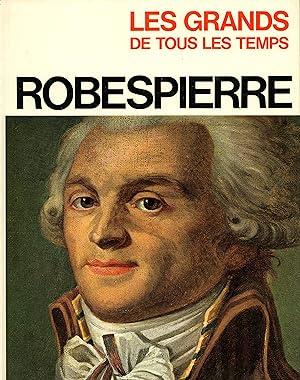 les grands de tous les temps: Robespierre