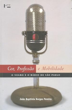 Seller image for Cor, Profisso e Mobilidade. O Negro e o Rdio de So Paulo for sale by Livraria Ing
