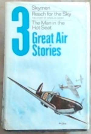 Bild des Verkufers fr Three Great Air Stories: Reach for the sky, Skymen, The Man in the Hot Seat zum Verkauf von Chapter 1