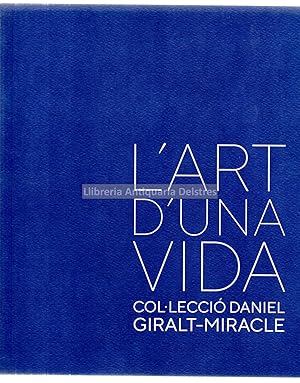 Seller image for L'Art d'una vida. Col lecci Daniel Giralt-Miracle. for sale by Llibreria Antiquria Delstres