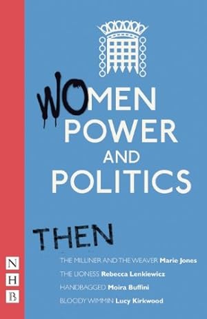 Seller image for Women, Power and Politics: Then by Marie Jones, Rebecca Lenkiewicz, Moira Buffini, Lucy Kirkwood [Paperback ] for sale by booksXpress