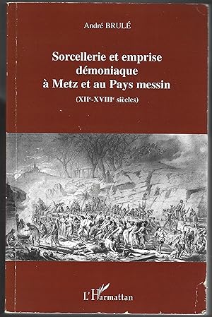 SORCELLERIE et EMPRISE DÉMONIAQUE à METZ et au Pays Messin (XII° - XVIII° siècles)