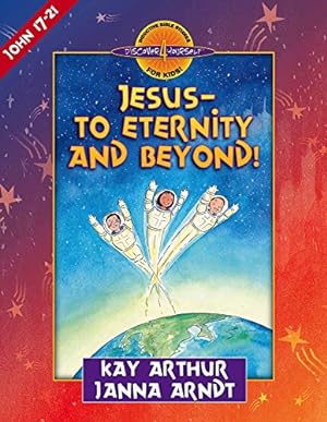Seller image for Jesus--to Eternity and Beyond!: John 17-21 (Discover 4 Yourself Inductive Bible Studies for Kids) for sale by Reliant Bookstore