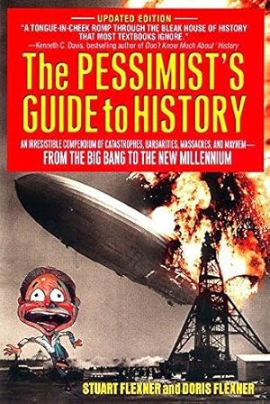 Bild des Verkufers fr The Pessimist's Guide to History: An Irresistible Compendium Of Catastrophes, Barbarities, Massacres And Mayhem From The Big Bang To The New Millennium zum Verkauf von WeBuyBooks