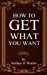 Seller image for How To Get What You Want [Soft Cover ] for sale by booksXpress