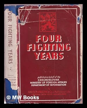 Imagen del vendedor de Four Fighting Years / Published on Behalf of the Czechoslovak Ministry of Foreign Affairs (Department of Information) a la venta por MW Books