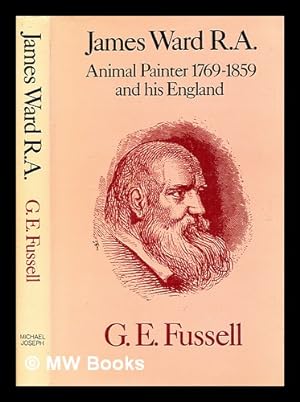 Seller image for James Ward R.A. : animal painter, 1769-1859, and his England / (by) G.E. Fussell for sale by MW Books