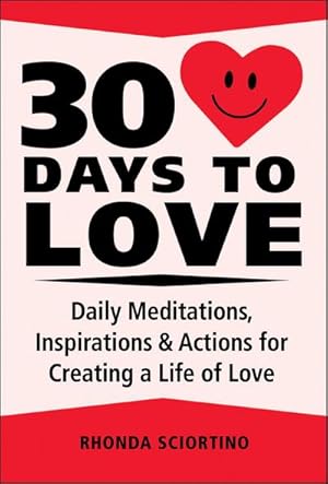 Bild des Verkufers fr 30 Days to Love: Daily Meditations, Inspirations & Actions for Creating a Life of Love zum Verkauf von Smartbuy