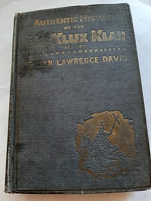 AUTHENTIC HISTORY OF THE KU KLUX KLAN 1865 - 1877.