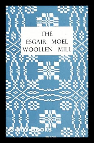 Seller image for The Esgair Moel Woollen Mill / [by] J. Geraint Jenkins. [Illustrated.] for sale by MW Books