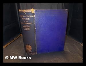 Immagine del venditore per A Hebrew and English lexicon of the Old Testament : with an appendix containing the Biblical Aramaic, based on the lexicon of William Gesenius as translated by Edward Robinson / edited with constant reference to the Thesaurus of Gesenius as translated by E. Rdiger, and with authorized use of the latest German editions of Gesenius's Handwrterbuch ber das Alte Testament by Francis Brown, with the co-operation of S.R. Driver and Charles A. Briggs venduto da MW Books