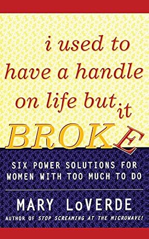 Image du vendeur pour I Used to Have a Handle on Life But It Broke: Six Power Solutions for Women With Too Much To Do mis en vente par Reliant Bookstore