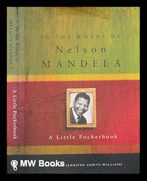 Immagine del venditore per In the words of Nelson Mandela : a little pocketbook / edited by Jennifer Crwys-Williams venduto da MW Books