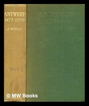 Imagen del vendedor de Antwerp 1477-1559 / from the battle of Nancy to the Treaty of Cateau Cambresis ; Jervis Wegg a la venta por MW Books