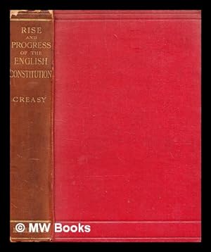 Image du vendeur pour The rise and progress of the English constitution / by Sir Edward Creasy mis en vente par MW Books