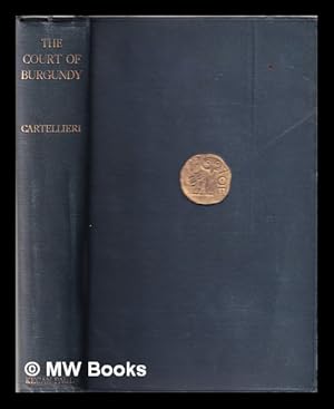 Seller image for The court of Burgundy : studies in the history of civilization / by Otto Cartellieri. With 25 plates for sale by MW Books