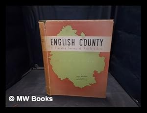 Imagen del vendedor de English county : a planning survey of Herefordshire / a publication of the West Midland Group on Post-War Reconstruction and Planning a la venta por MW Books