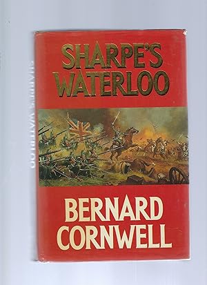 Seller image for Sharpe's Waterloo Richard Sharpe and the Waterloo Campaign 15 June to 18 June 1815 for sale by Peakirk Books, Heather Lawrence PBFA