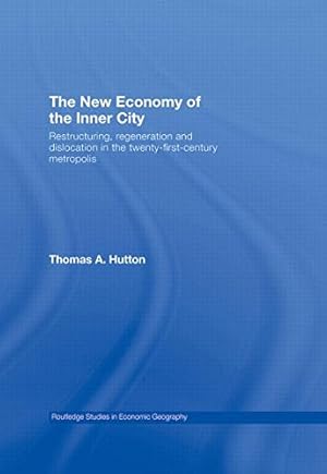 Seller image for The New Economy of the Inner City: Restructuring, Regeneration and Dislocation in the 21st Century Metropolis (Routledge Studies in Economic Geography) for sale by WeBuyBooks