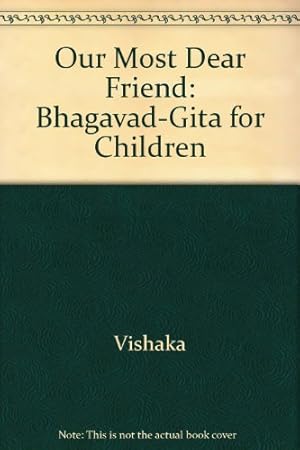 Imagen del vendedor de Our Most Dear Friend: Bhagavad-Gita for Children a la venta por WeBuyBooks