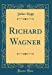 Image du vendeur pour Richard Wagner (Classic Reprint) (German Edition) [Hardcover ] mis en vente par booksXpress