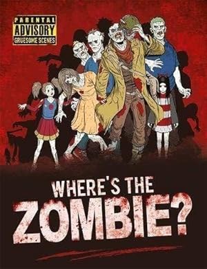 Bild des Verkufers fr Where's the Zombie?: A Post-Apocalyptic Zombie Search and Find Adventure (Search and Find Activity) zum Verkauf von WeBuyBooks