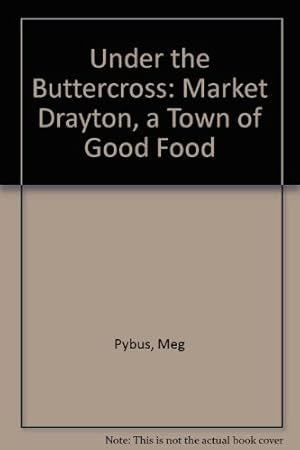 Bild des Verkufers fr Under the Buttercross: Market Drayton, a Town of Good Food zum Verkauf von WeBuyBooks