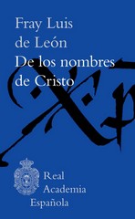 De los nombres de Cristo / Fray Luis de León ; edición, estudio y notas de Javier San José Lera.