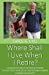 Imagen del vendedor de Where Shall I Live When I Retire?: A resource for singles and couples planning the next step of their lives or assisting family members in finding care facilities [Soft Cover ] a la venta por booksXpress