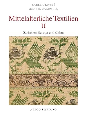 Mittelalterliche Textilien; Teil: 2., Zwischen Europa und China. Karel Otavsky . / Abegg-Stiftung...