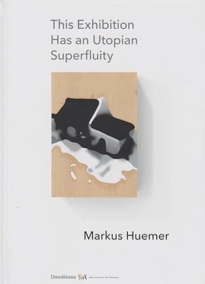 Seller image for This exhibition has an utopian superfluity / Markus Huemer for sale by Licus Media