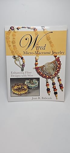Immagine del venditore per Wired Micro-Macram Jewelry: Enhancing Fiber Designs with Wire venduto da thebookforest.com