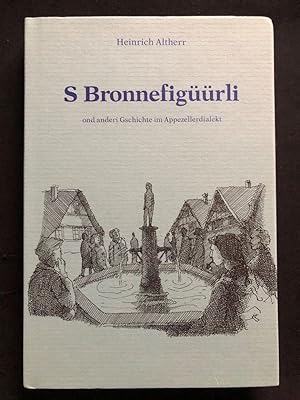 Bild des Verkufers fr S Bronnefigrli ond anderi Gschichte im Apezellerdialekt. zum Verkauf von Libretto Antiquariat & mundart.ch