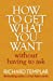 Seller image for How to Get What You Want Without Having To Ask [Soft Cover ] for sale by booksXpress