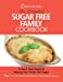 Seller image for The Essential Sugar Free Family Cookbook: A Quick Start Guide To Helping Your Family Quit Sugar. Plus Over 100 Healthy And Delicious Family-Friendly Recipes [Soft Cover ] for sale by booksXpress